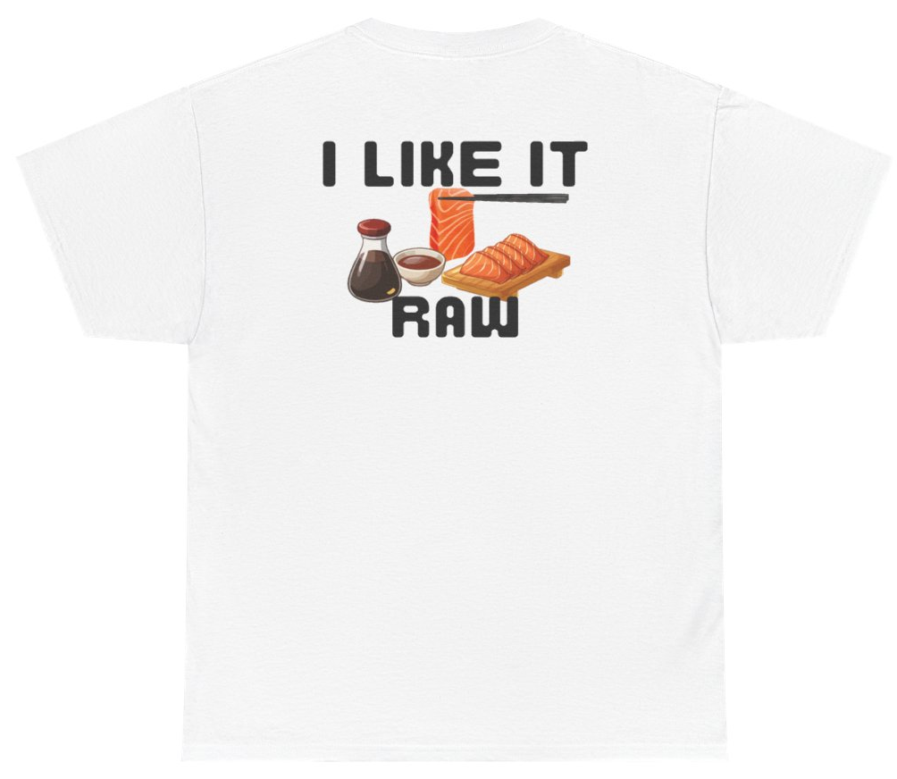 Funny I Like It Raw Sashimi Tee (BACKPRINT) T-Shirt featuring bold sarcastic humor and graphic design, perfect for casual wear and humor lovers