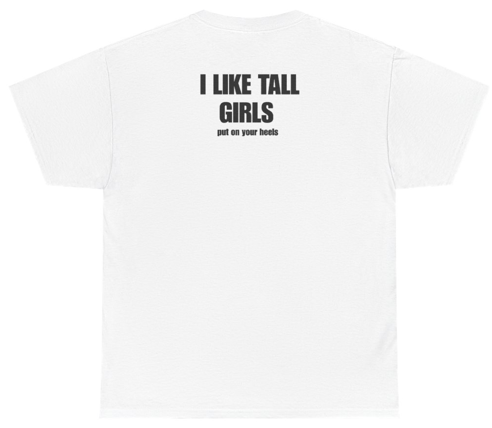 Funny I Like Tall Girls Put On Your Heels Tee (BACKPRINT) T-Shirt featuring bold sarcastic humor and graphic design, perfect for casual wear and humor lovers