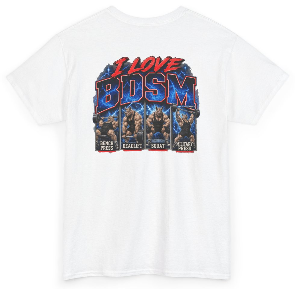 Funny I Love BDSM Bench Press Deadlift Squat Military Press (BACKPRINT) T-Shirt featuring bold sarcastic humor and graphic design, perfect for casual wear and humor lovers