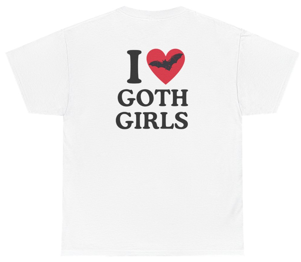 Funny I Love Goth Girls Tee (BACKPRINT) T-Shirt featuring bold sarcastic humor and graphic design, perfect for casual wear and humor lovers