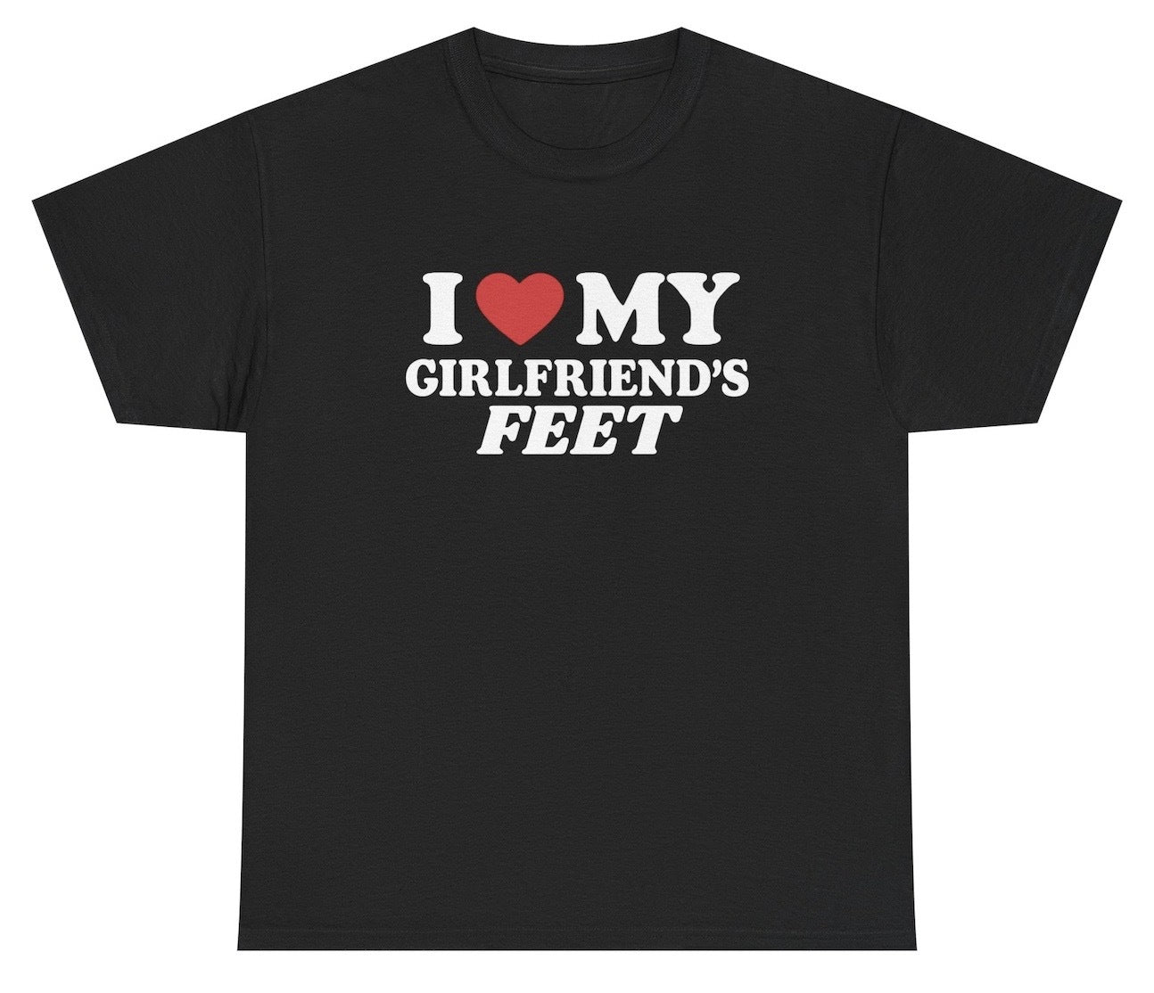 Black t-shirt with 'I LOVE MY GIRLFRIEND'S FEET' text on a white background