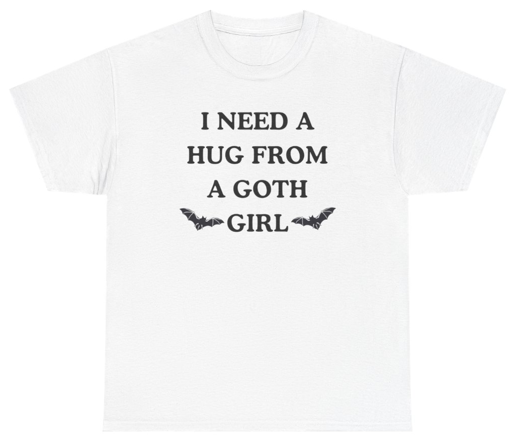 Funny I Need A Hug From A Goth Girl Tee T-Shirt featuring bold sarcastic humor and graphic design, perfect for casual wear and humor lovers
