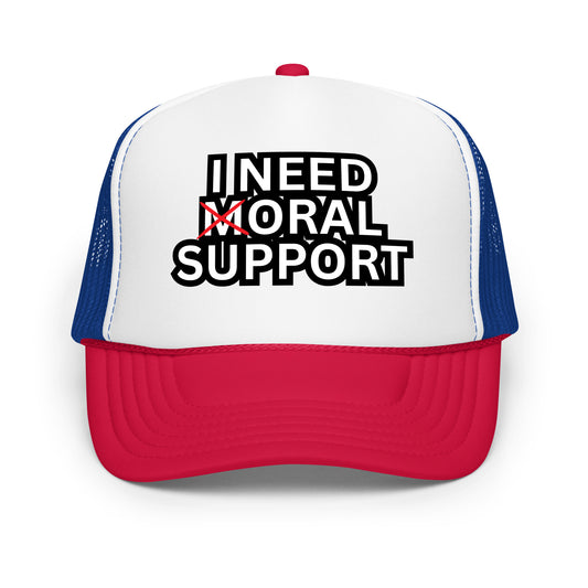 Funny inappropriate trucker hat that reads “I Need Moral Support” with the M crossed out to say “I Need Oral Support” — a hilarious mesh-back hat for men with bold humor and unforgettable hat sayings perfect for parties or bar nights.