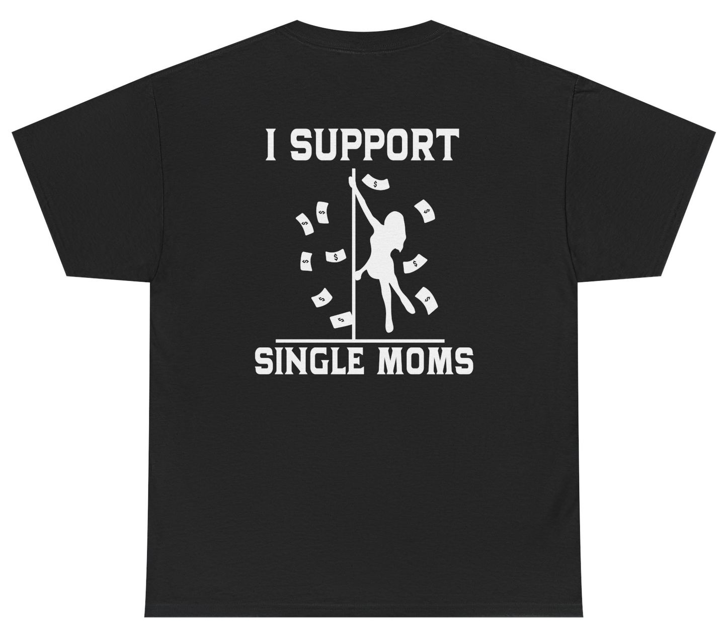 Funny I Support Single Moms shirt with sarcastic adult humor.
