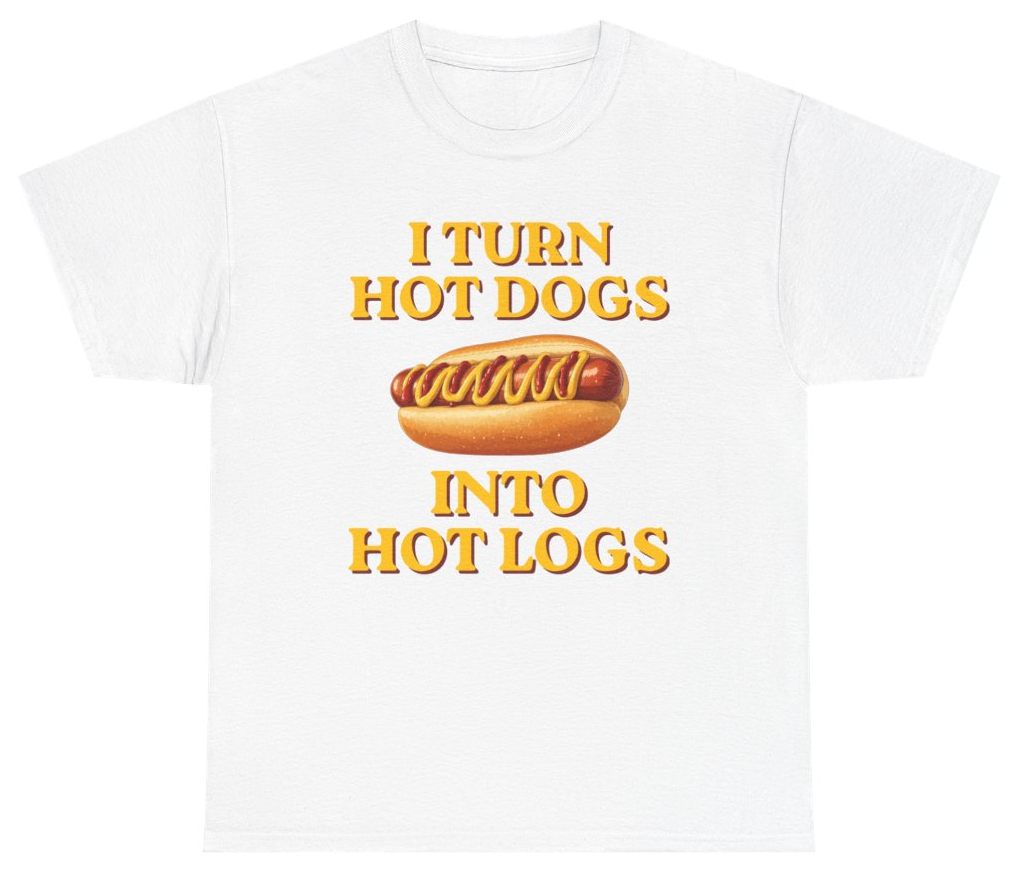 Funny I Turn Hot Dogs Into Hot Logs Tee T-Shirt featuring bold sarcastic humor and graphic design, perfect for casual wear and humor lovers