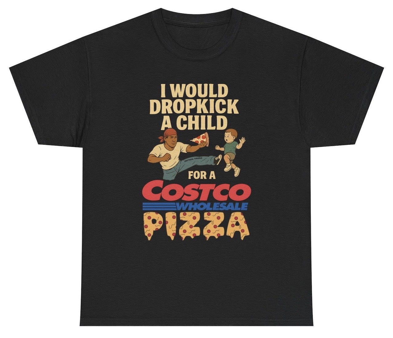 Funny I Would Dropkick A Child For A Costco Pizza T-Shirt featuring food humor and meme-inspired design, perfect for casual wear and humor lovers.