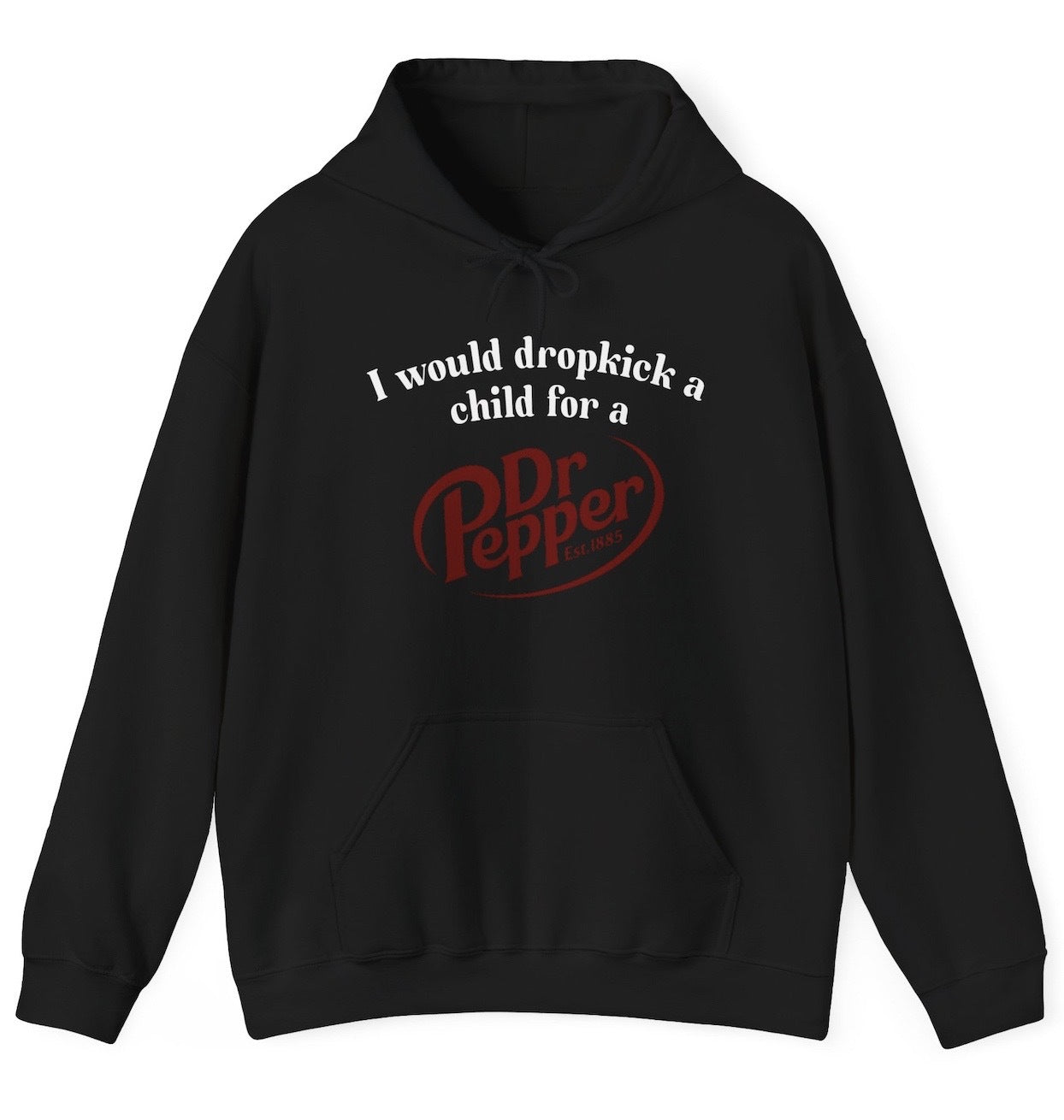 Funny I Would Dropkick A Child For A Dr Pepper Black Hoodie featuring soda humor and meme-inspired design, perfect for casual wear and humor lovers.