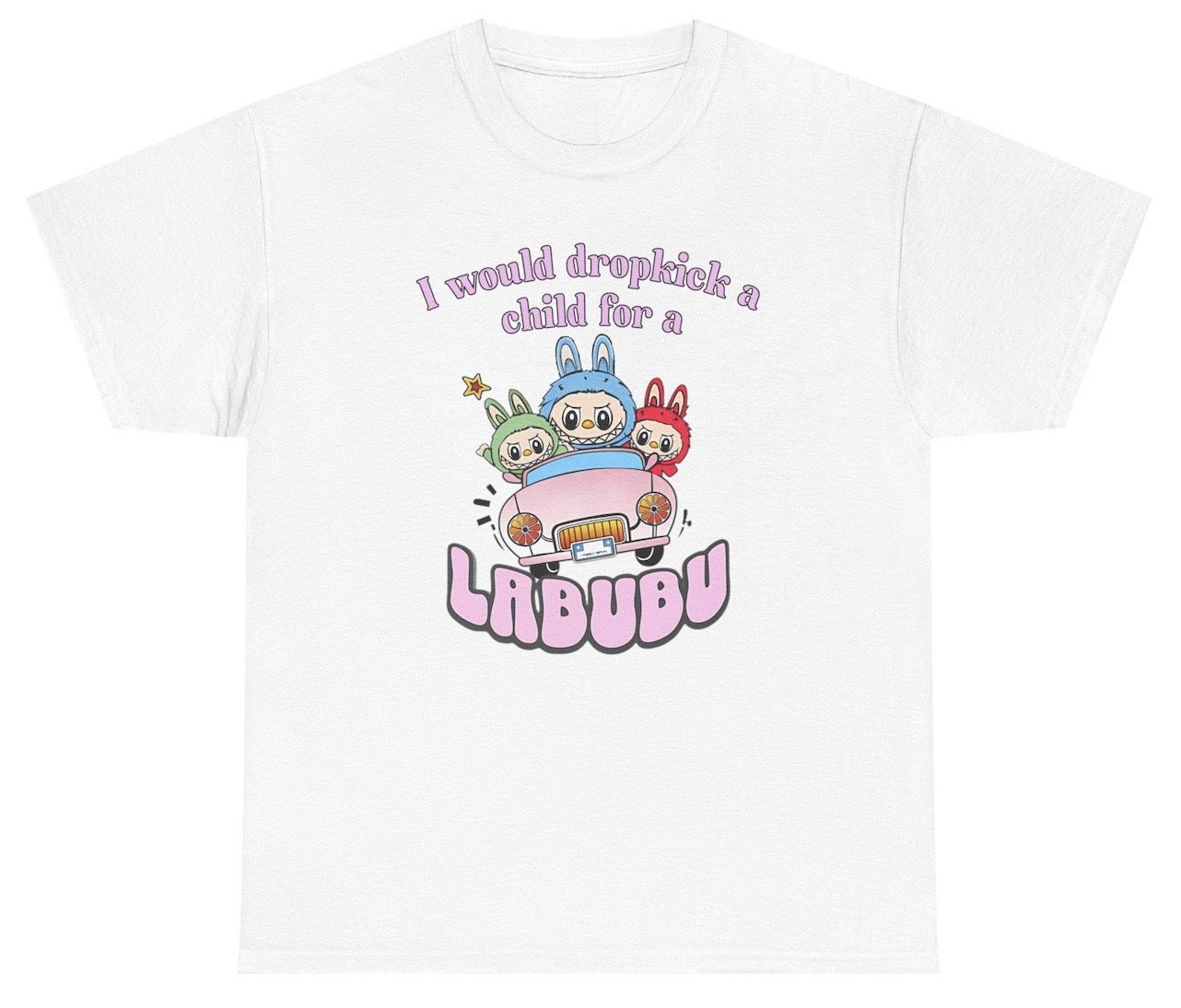 Funny “I Would Dropkick A Child For A Labubu” tee delivers peak unhinged energy for anyone obsessed with overpriced goblin toys and feral eBay bidding wars.