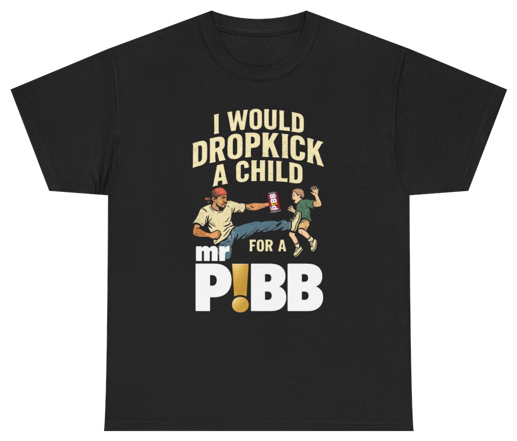 Funny I Would Dropkick A Child For A Mr Pibb Graphic Tee T-Shirt featuring bold sarcastic humor and graphic design, perfect for casual wear and humor lovers