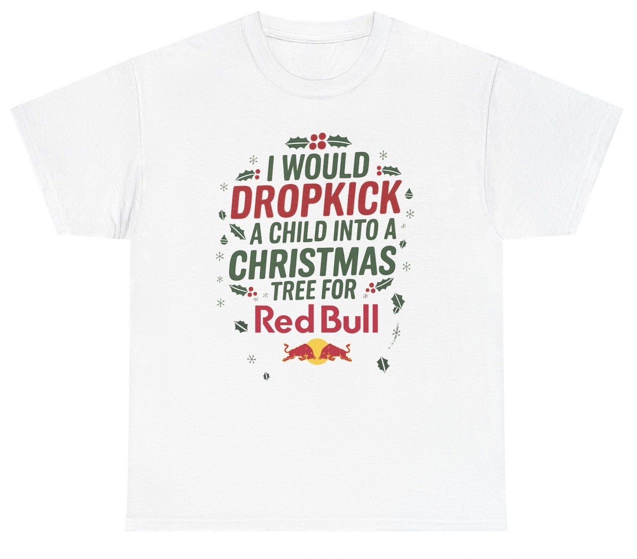 Funny I Would Dropkick A Child Into A Christmas Tree For Red Bull T-Shirt featuring adult humor and meme-inspired design, perfect for casual wear and humor lovers.