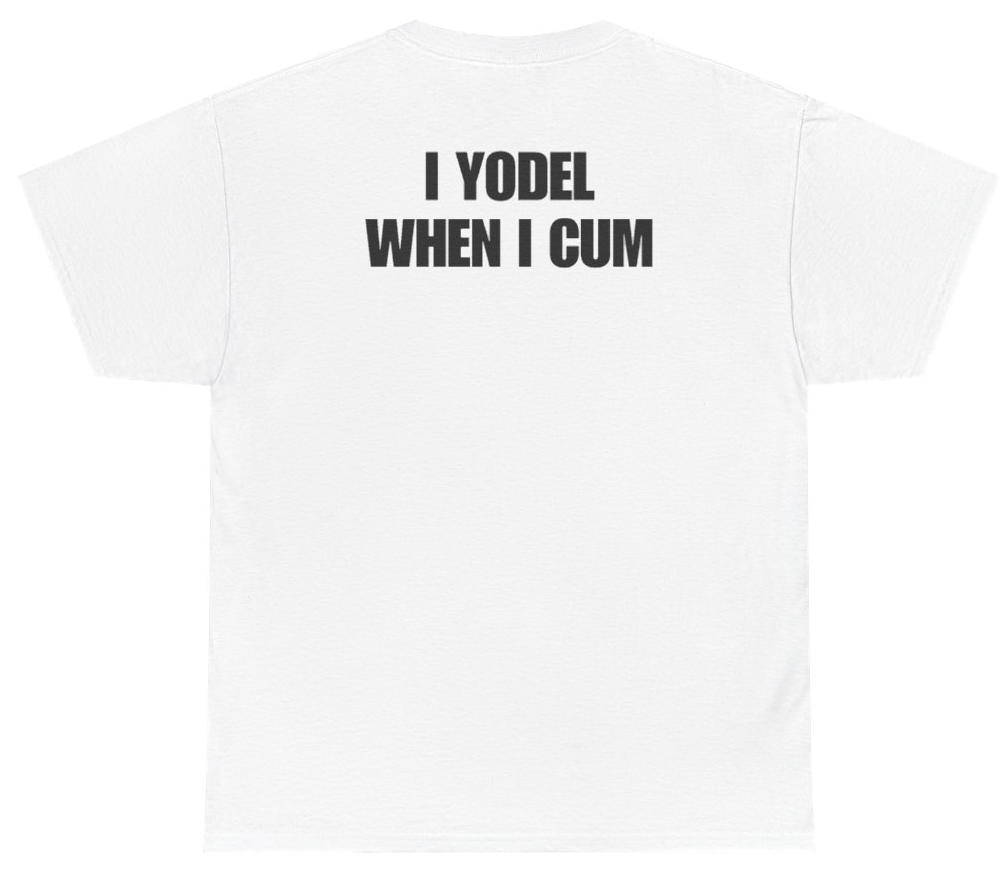 Funny I Yodel When I Cum Tee (BACKPRINT) T-Shirt featuring bold sarcastic humor and graphic design, perfect for casual wear and humor lovers