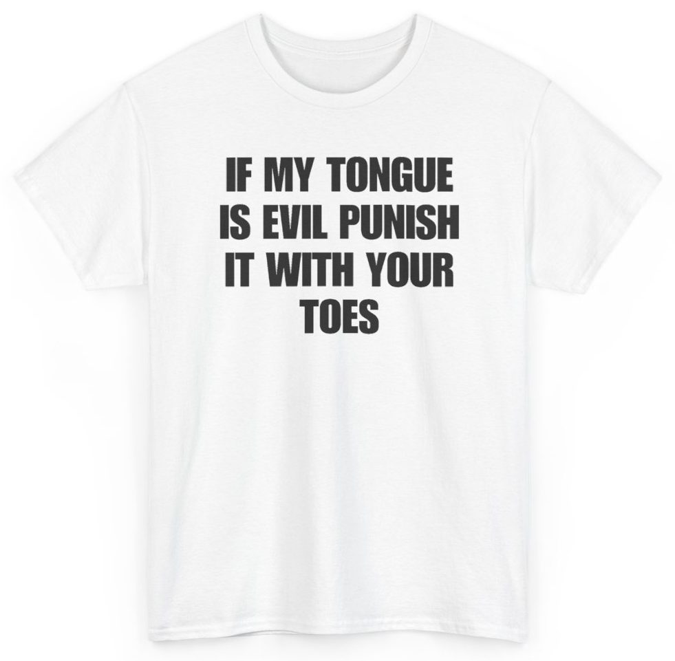 Funny If My Tongue Is Evil Punish It With Your Toes T-Shirt featuring bold sarcastic humor and graphic design, perfect for casual wear and humor lovers