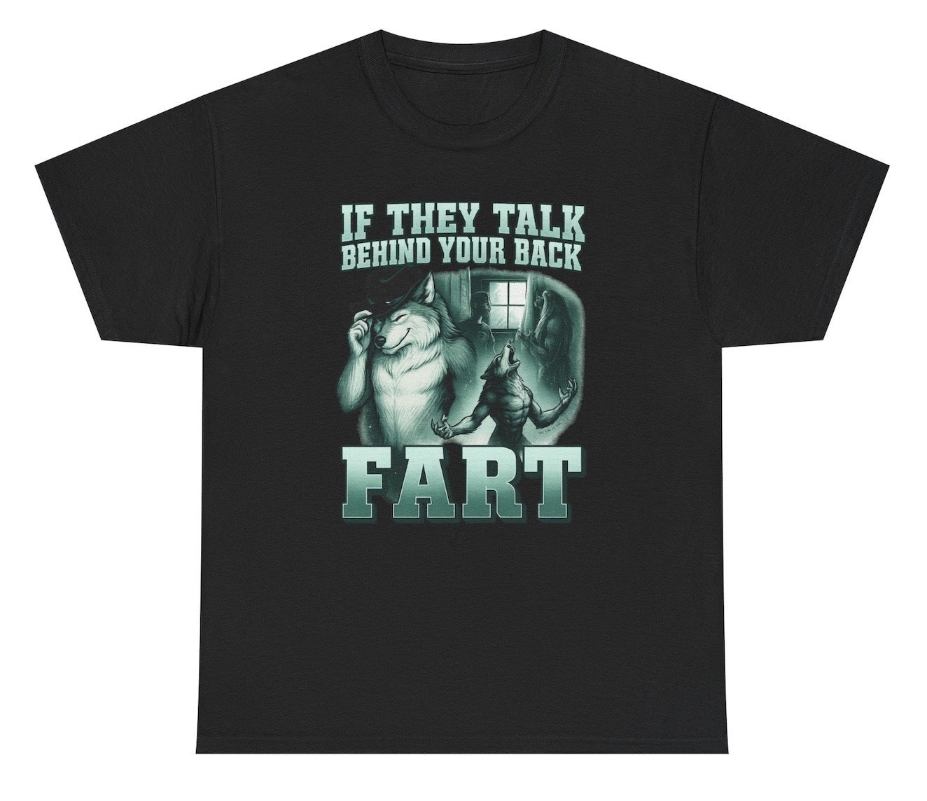 Funny werewolf-themed T-shirt design with bold text reading “If They Talk Behind Your Back FART,” featuring multiple illustrated wolves including one howling, one tipping a cowboy hat, and another staring out a window. The graphic combines surreal, edgy humor with fantasy art style, making it a perfect meme shirt for Gen Z fans of fart jokes and chaotic energy.