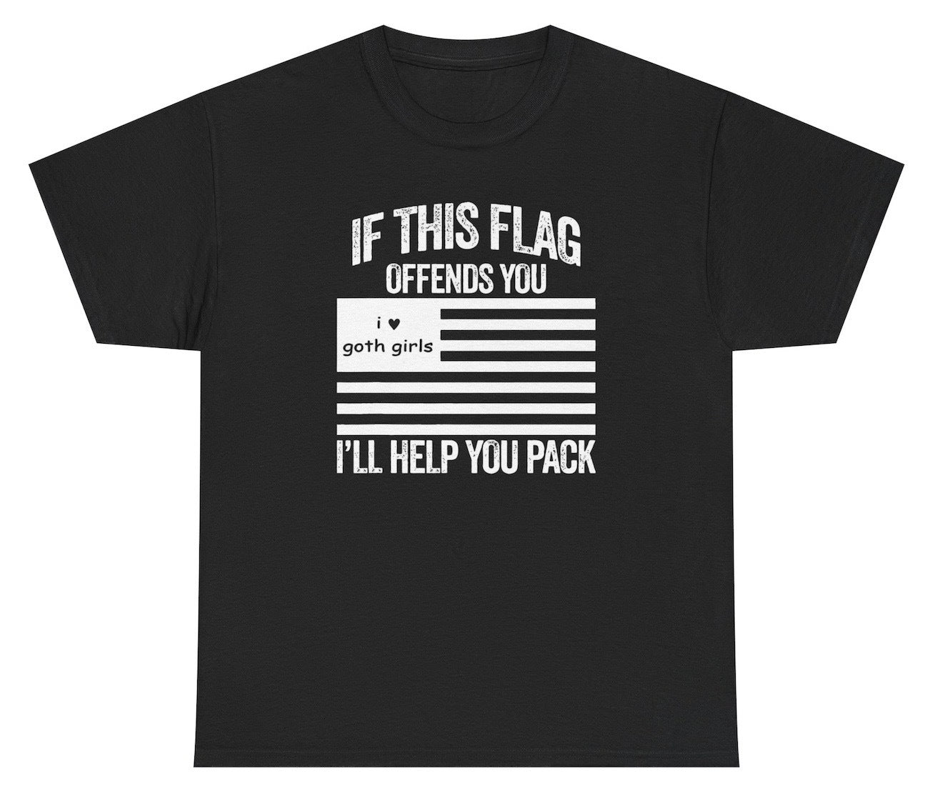 Funny "If This Flag Offends You I'll Help You Pack" T-shirt featuring "I Love Goth Girls" in place of the flag. Perfect for gothic humor fans and casual wear.