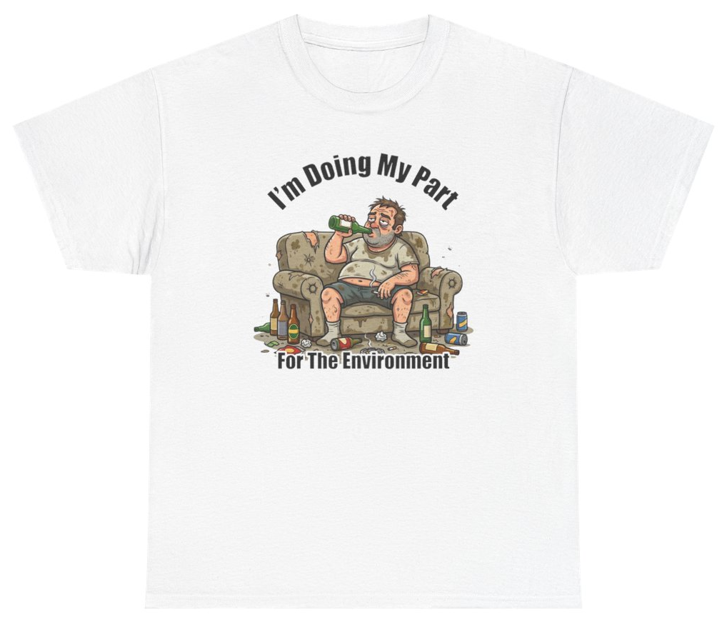Funny I'm Doing My Part For The Environment Tee T-Shirt featuring bold sarcastic humor and graphic design, perfect for casual wear and humor lovers