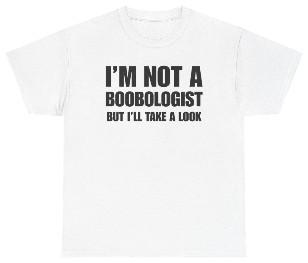Funny I'm Not A Boobologist But I'll Take A Look Tee T-Shirt featuring bold sarcastic humor and graphic design, perfect for casual wear and humor lovers