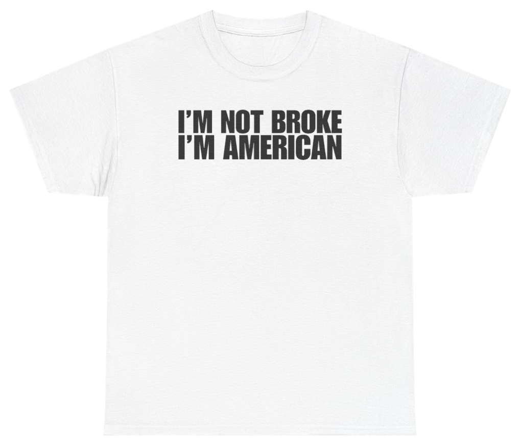 Funny I'm Not Broke I'm American Tee T-Shirt featuring bold sarcastic humor and graphic design, perfect for casual wear and humor lovers