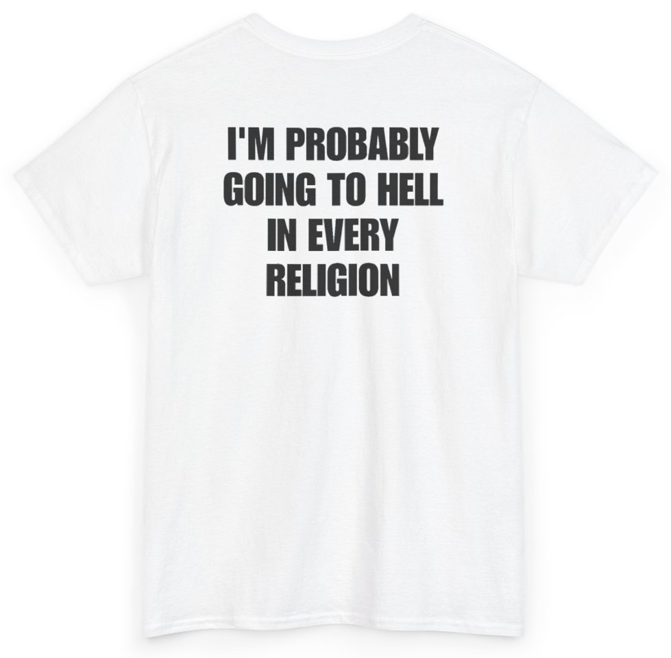 Funny I'm Probably Going To Hell In Every Religion (BACKPRINT) T-Shirt featuring bold sarcastic humor and graphic design, perfect for casual wear and humor lovers