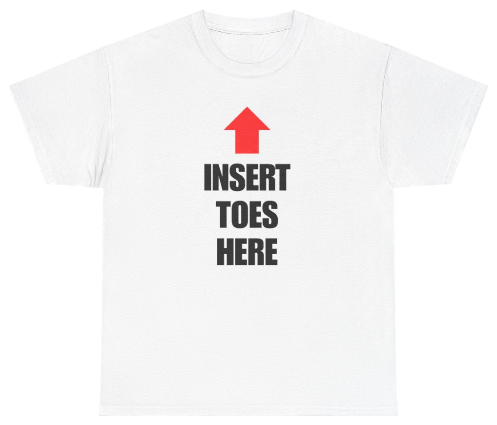 Funny Insert Toes Here Tee T-Shirt featuring bold sarcastic humor and graphic design, perfect for casual wear and humor lovers
