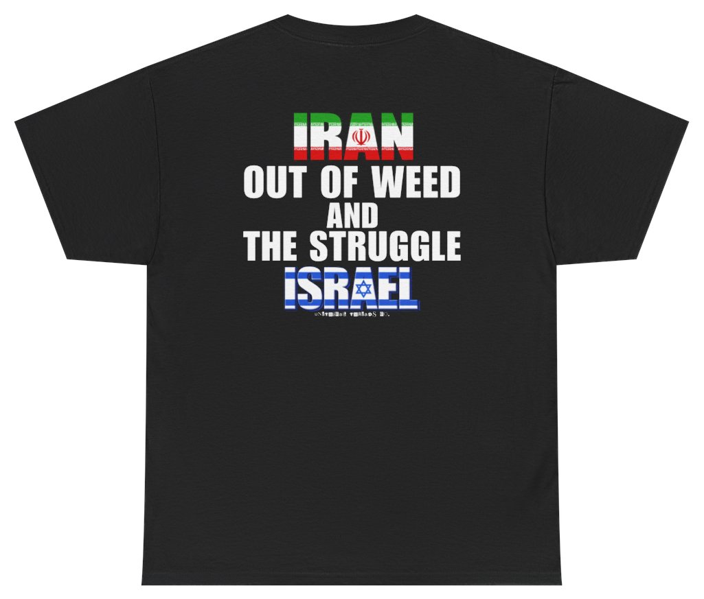 Funny Iran Out Of Weed And The Struggle Israel T Shirt (BACKPRINT) T-Shirt featuring bold sarcastic humor and graphic design, perfect for casual wear and humor lovers