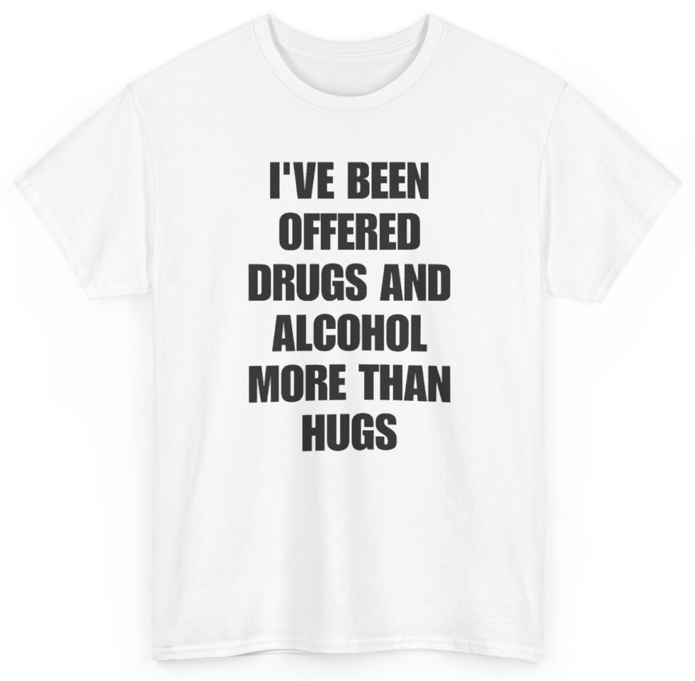 Funny I've Been Offered Drugs And Alcohol More Than Hugs T-Shirt featuring bold sarcastic humor and graphic design, perfect for casual wear and humor lovers