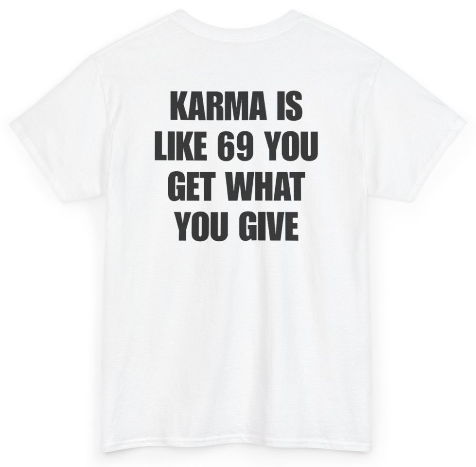 Funny Karma Is Like 69 You Get What You Give (BACKPRINT) T-Shirt featuring bold sarcastic humor and graphic design, perfect for casual wear and humor lovers