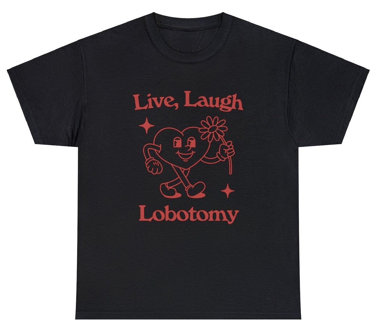 "Dark humor 'Live Love Laugh Lobotomy' t-shirt featuring a quirky twist on a popular saying, perfect for fans of sarcastic humor."