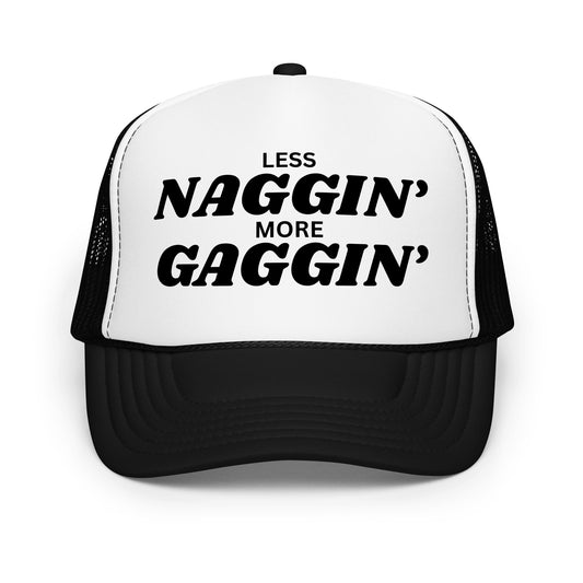 Bold black mesh funny trucker hat with white text that says “Less Naggin More Gaggin” — an outrageous drinking hat for men who love crazy humor, inappropriate sayings, and wild nights out.