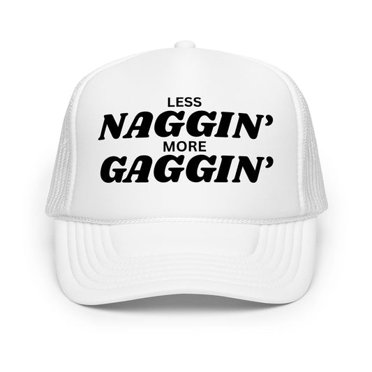Bold white mesh funny trucker hat with black text that says “Less Naggin More Gaggin” — an outrageous drinking hat for men who love crazy humor, inappropriate sayings, and wild nights out.