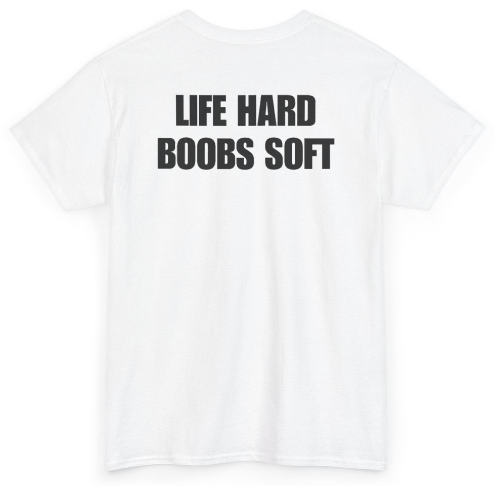 Funny Life Hard Boobs Soft (BACKPRINT) T-Shirt featuring bold sarcastic humor and graphic design, perfect for casual wear and humor lovers