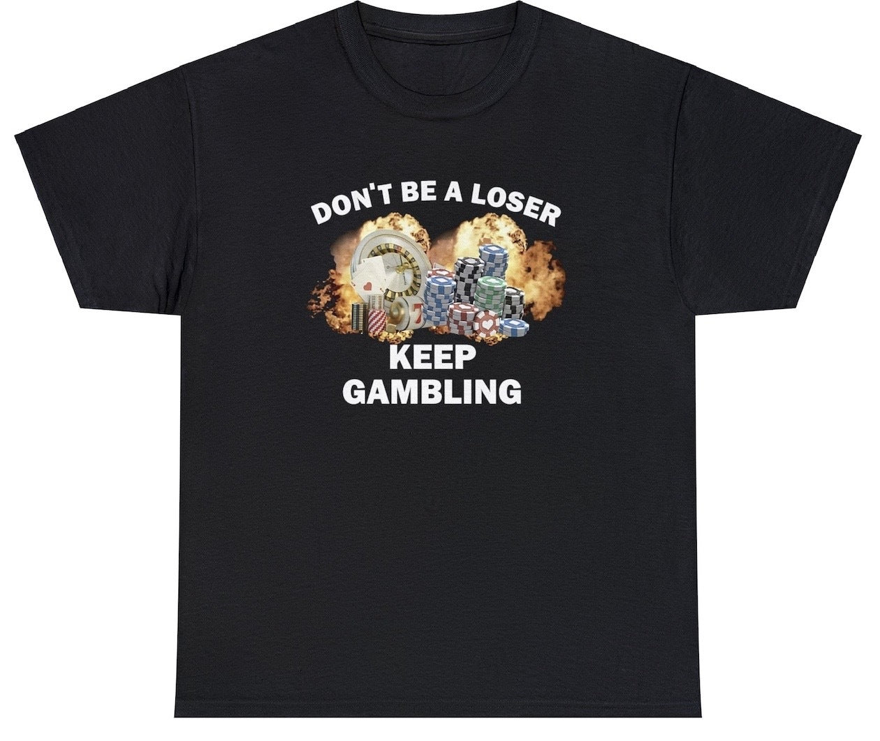 "Bold 'Don't Be A Loser, Keep Gambling' t-shirt featuring playful gambling humor, perfect for fans of witty and edgy designs."