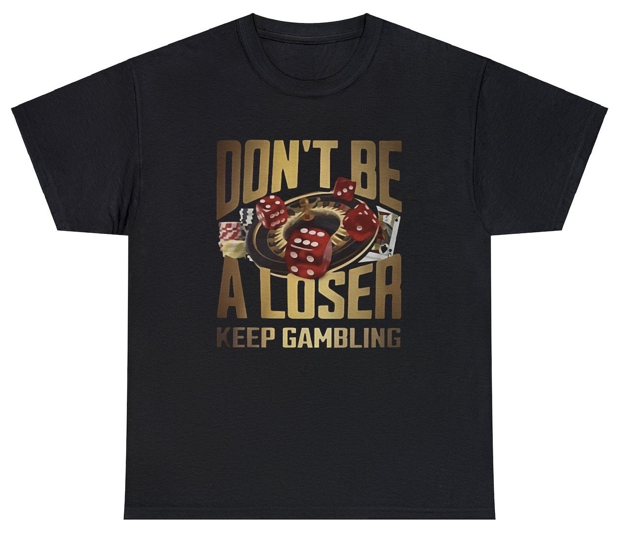 "Funny 'Don't Be A Loser, Keep Gambling' t-shirt featuring bold humor and a playful gambling theme, perfect for fans of witty designs."