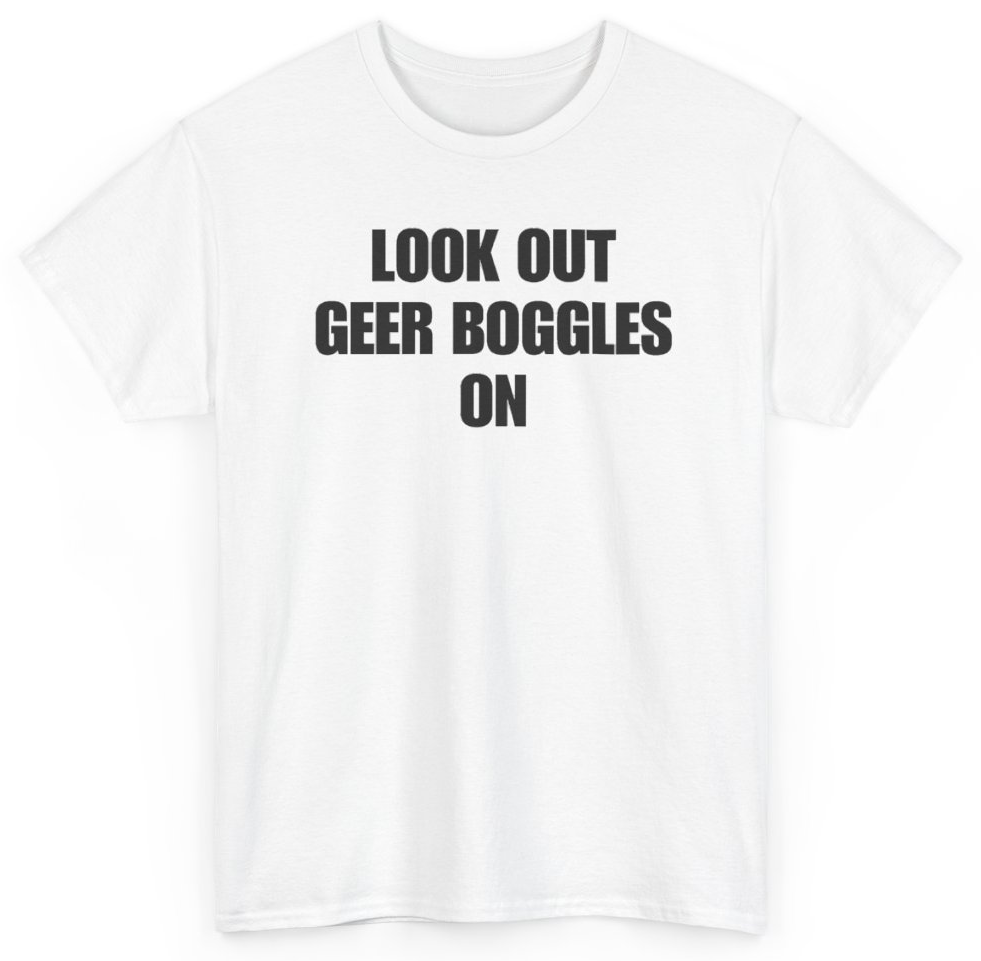 Funny Look Out Geer Boggles On T-Shirt featuring bold sarcastic humor and graphic design, perfect for casual wear and humor lovers