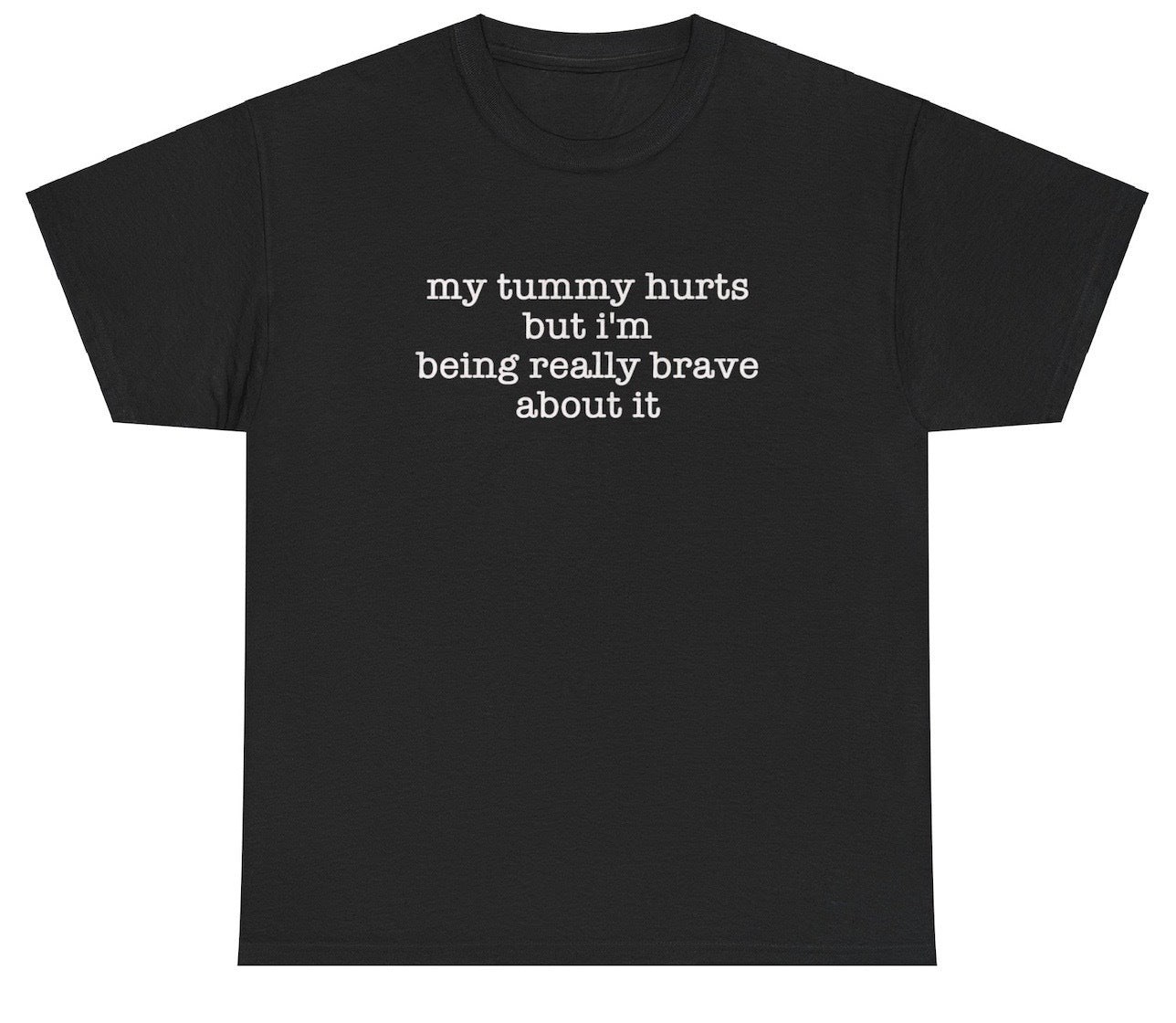 "Funny 'My Tummy Hurts But I'm Being Brave' t-shirt, perfect for fans of relatable humor and viral memes. Great for casual wear and gag gifts."