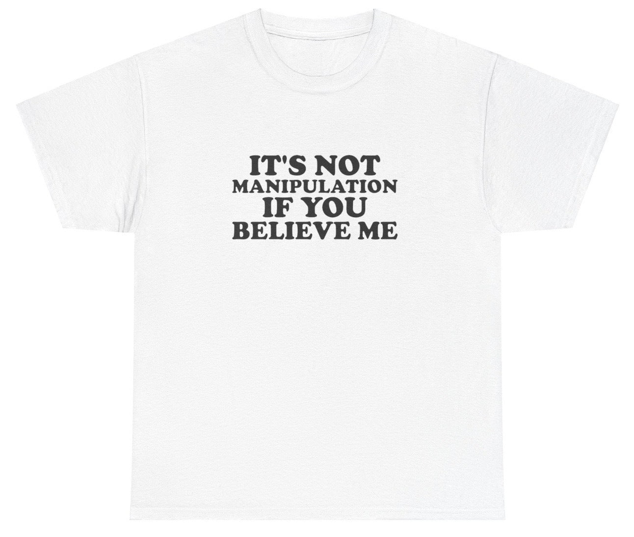 "Funny 'It's Not Manipulation If You Believe Me' t-shirt, perfect for fans of bold humor and witty statements. Great for casual wear and gag gifts."