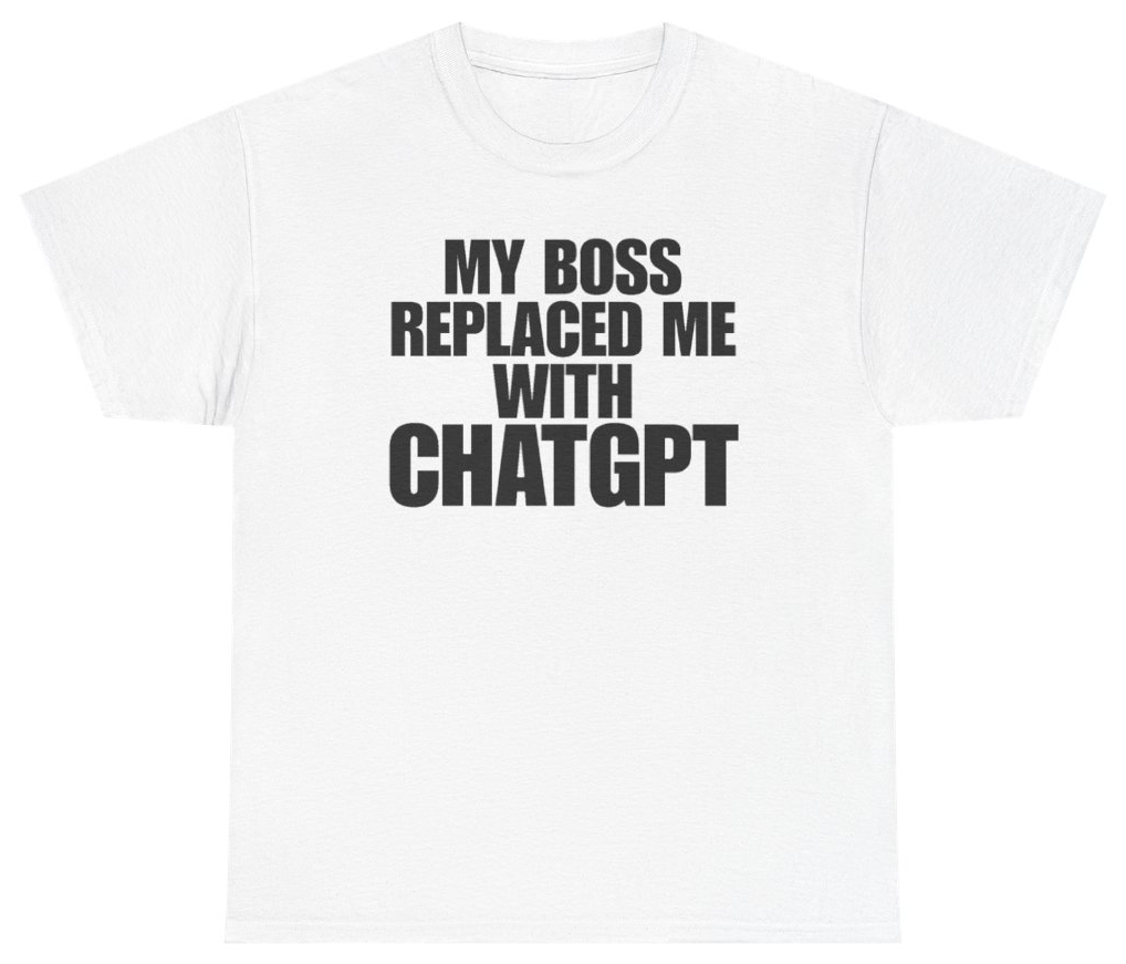 Funny My Boss Replaced Me With ChatGPT Tee T-Shirt featuring bold sarcastic humor and graphic design, perfect for casual wear and humor lovers