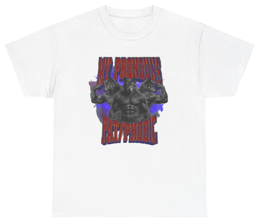 Funny My Pronouns Fat Phobic Wolf Tee T-Shirt featuring bold sarcastic humor and graphic design, perfect for casual wear and humor lovers
