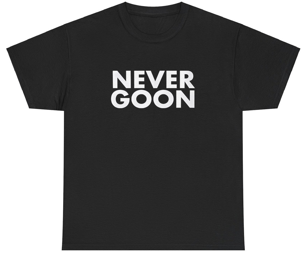 "Funny 'Never Goon' t-shirt, perfect for fans of viral humor and bold statements. Great for casual wear and gag gifts."