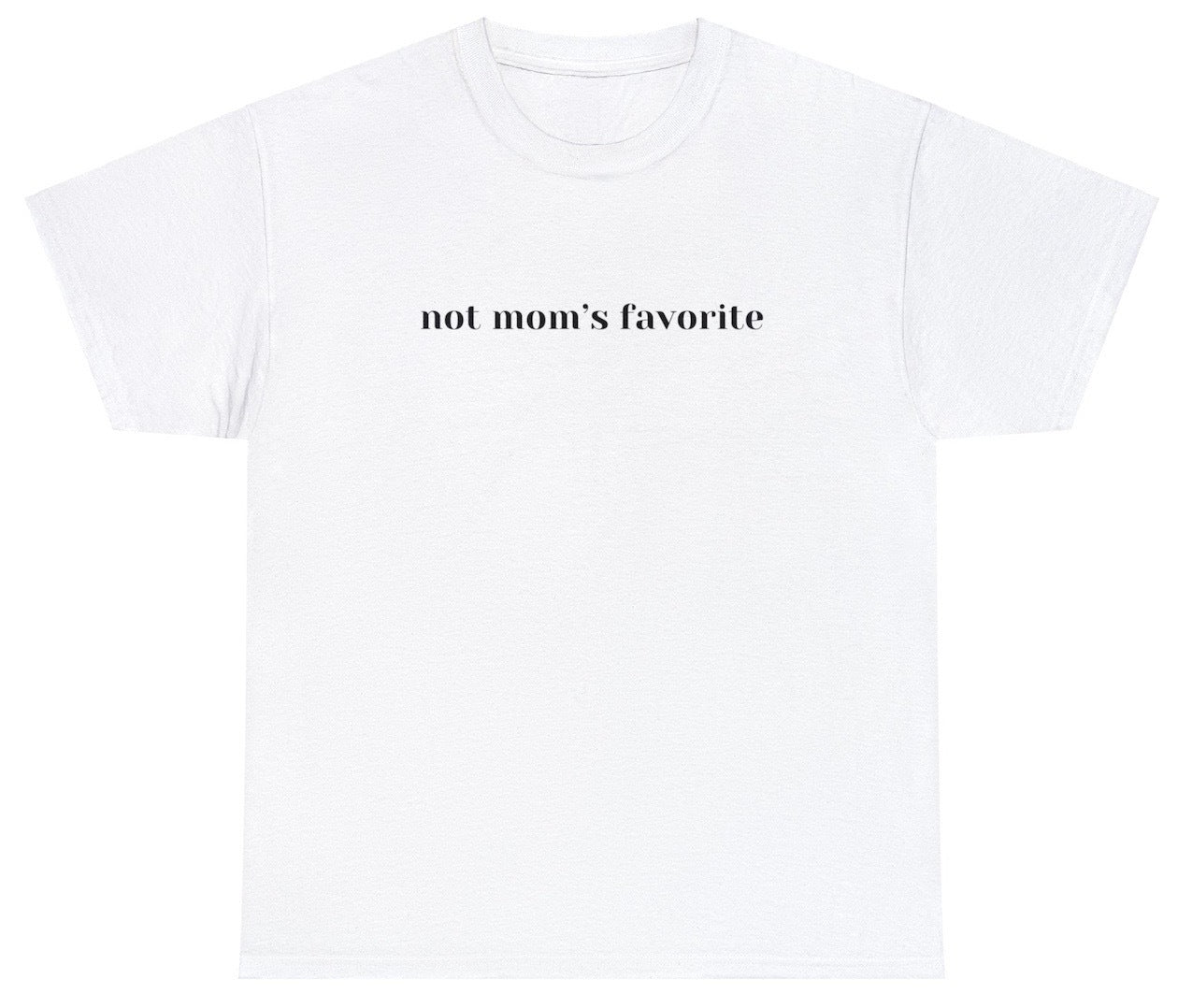 "Cheeky 'Not Moms Favorite' t-shirt, perfect for fans of family humor and playful sarcasm. Ideal for casual wear and sibling rivalry fun."