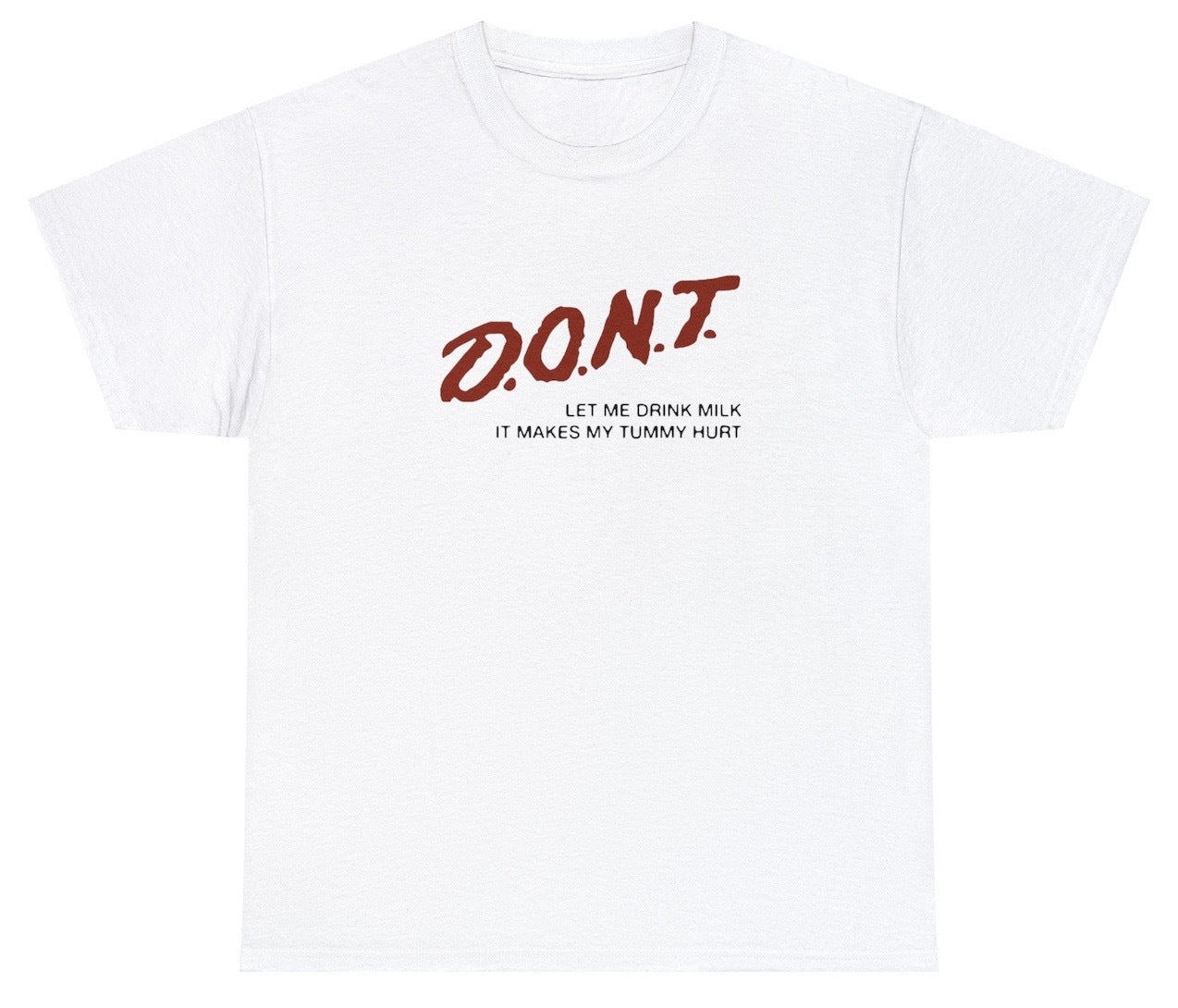 "Playful 'Don't Let Me Drink Milk It Makes My Tummy Hurt' t-shirt, perfect for fans of quirky, relatable humor. Ideal for casual wear and gifts."