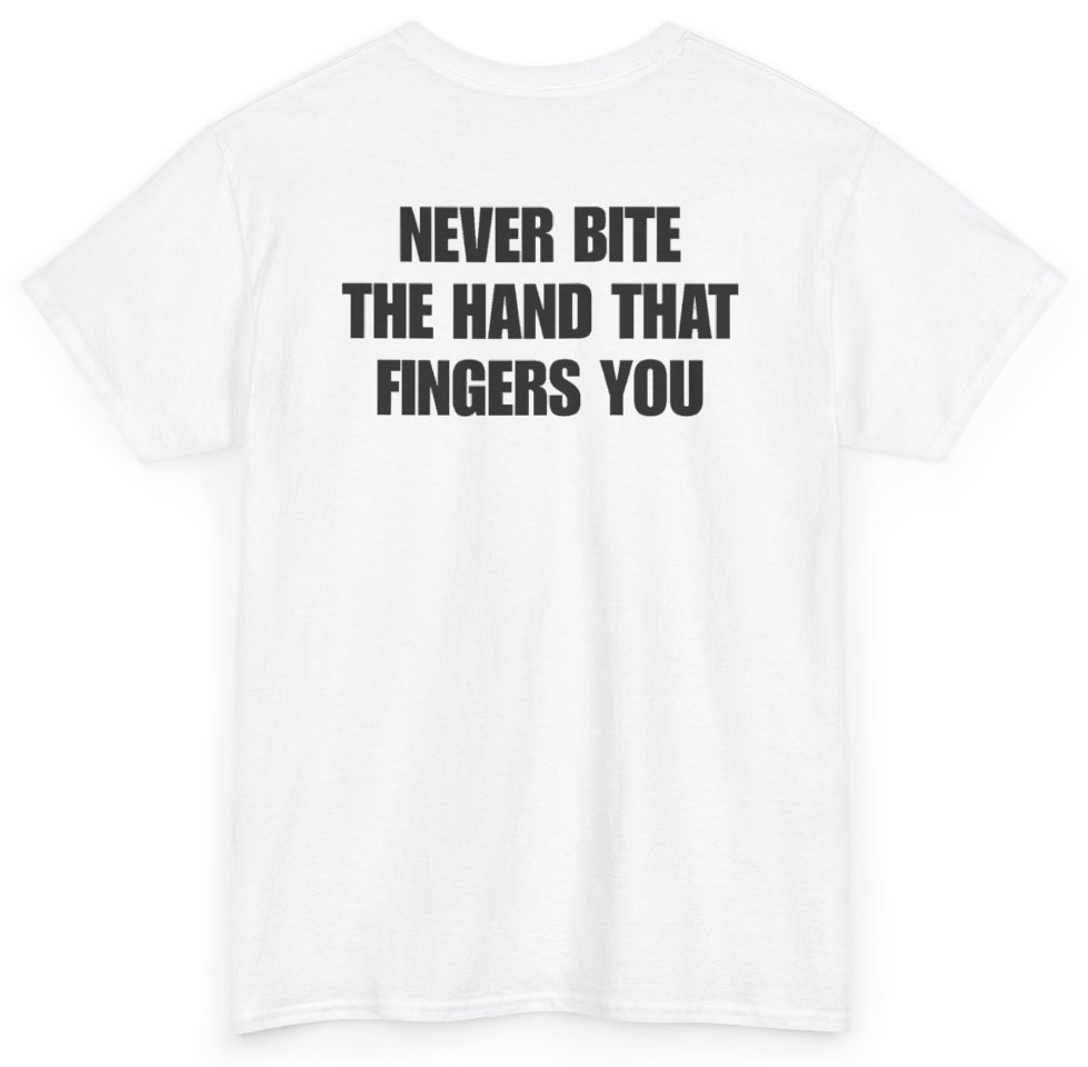 Funny Never Bite The Hand That Fingers You (BACKPRINT) T-Shirt featuring bold sarcastic humor and graphic design, perfect for casual wear and humor lovers