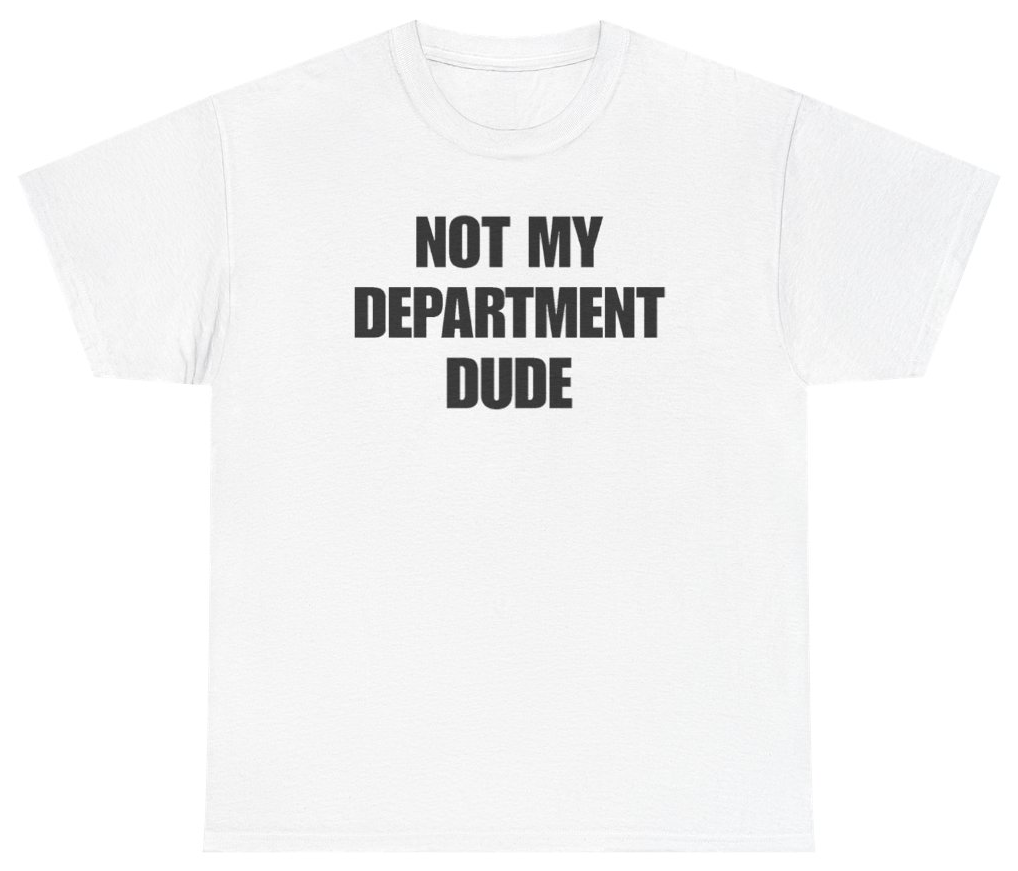 Funny Not My Department Dude Tee T-Shirt featuring bold sarcastic humor and graphic design, perfect for casual wear and humor lovers