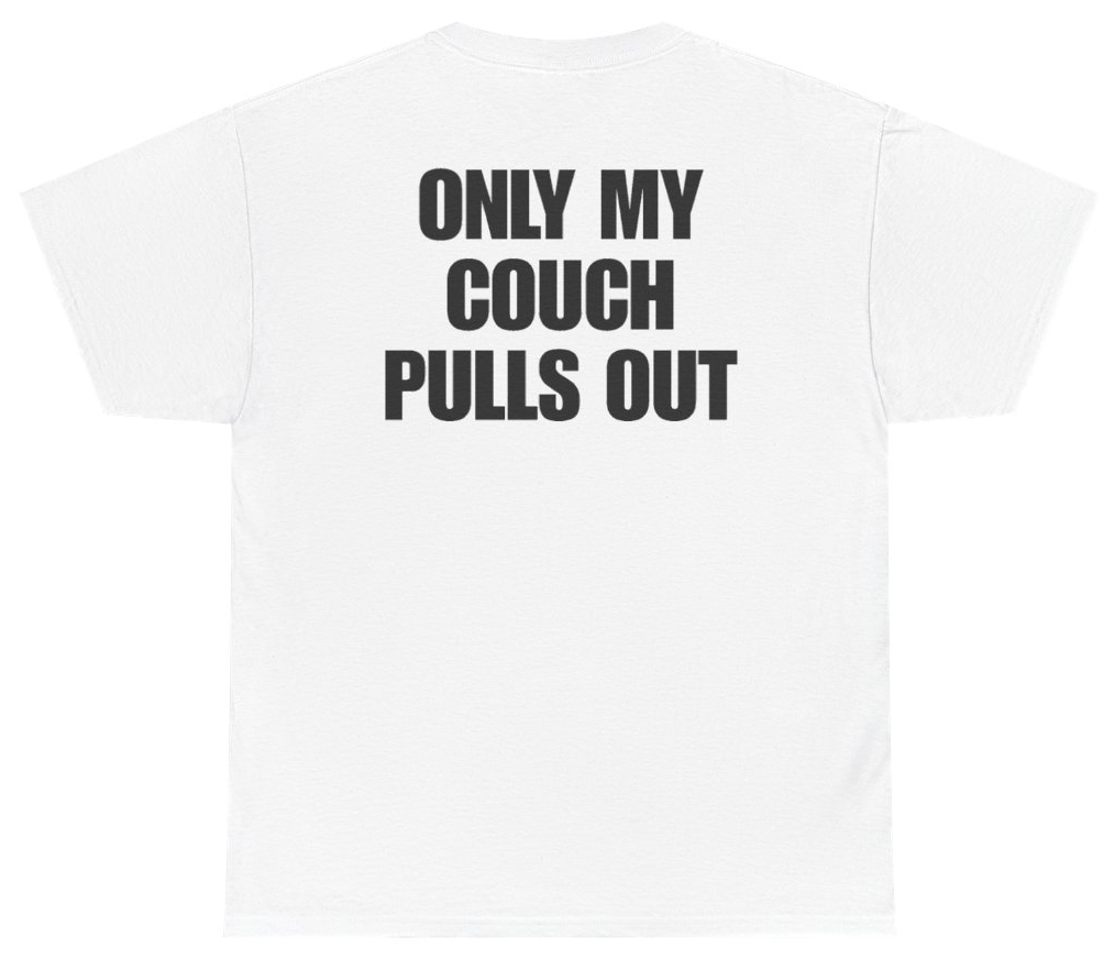 Funny Only My Couch Pulls Out (BACKPRINT) T-Shirt featuring bold sarcastic humor and graphic design, perfect for casual wear and humor lovers