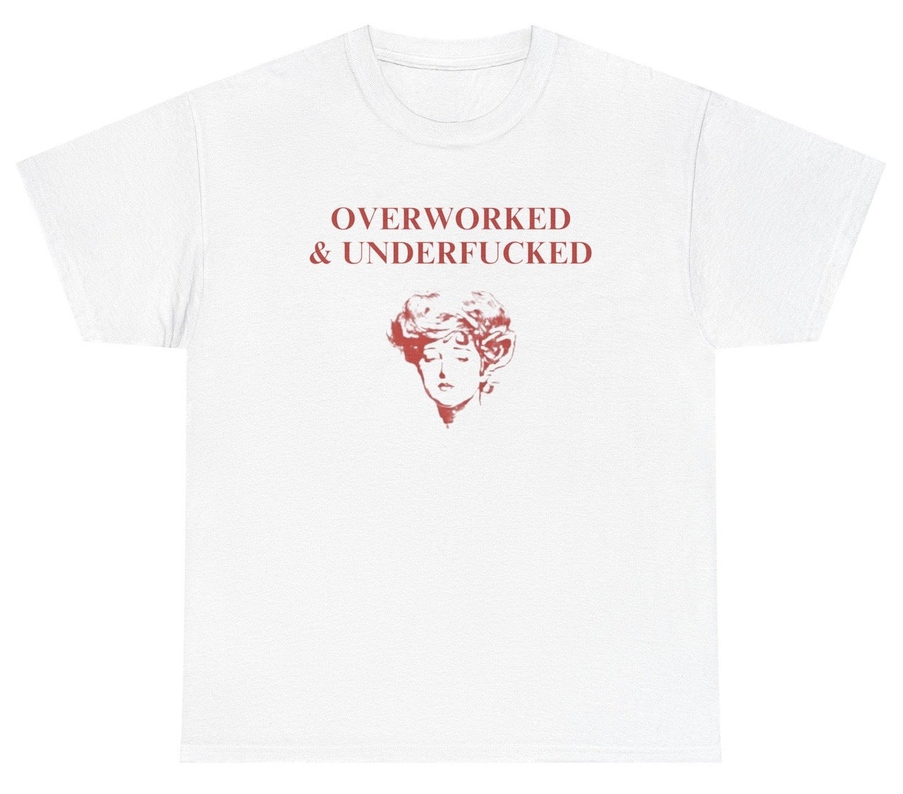Funny Overworked And Underfucked T-Shirt featuring adult humor and meme-inspired design, perfect for casual wear and humor lovers.