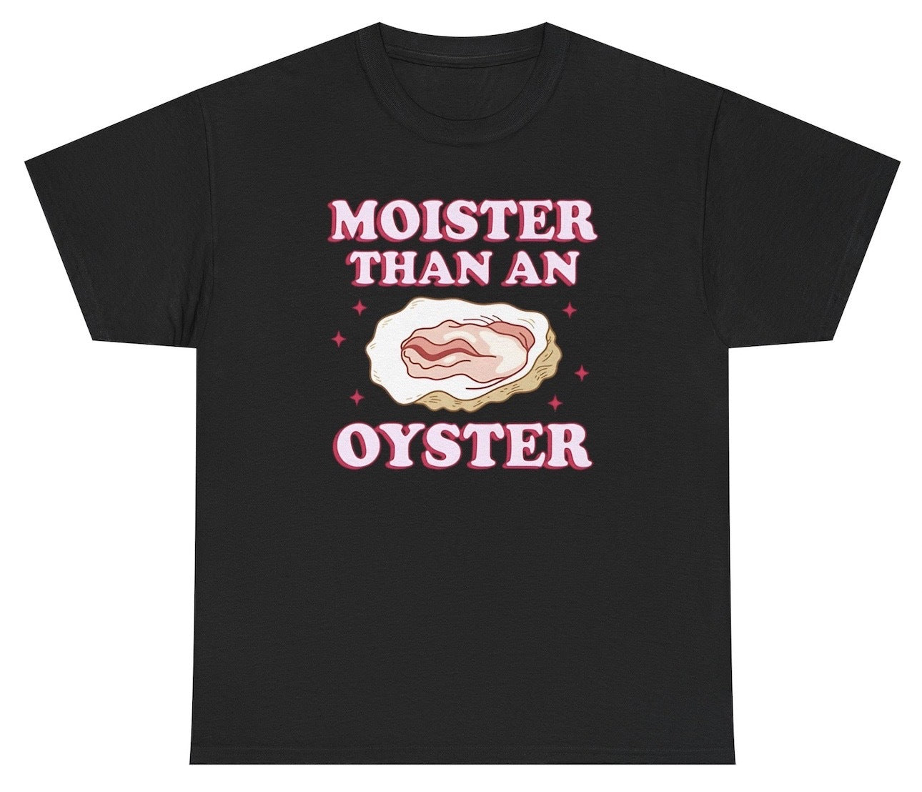 Funny Moister Than An Oyster T-Shirt featuring adult humor and meme-inspired design, perfect for casual wear and humor lovers.