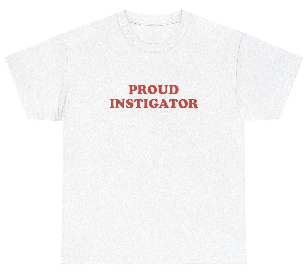 "Funny 'Proud Instigator' t-shirt, perfect for fans of bold humor and viral memes. Great for casual wear and gag gifts."