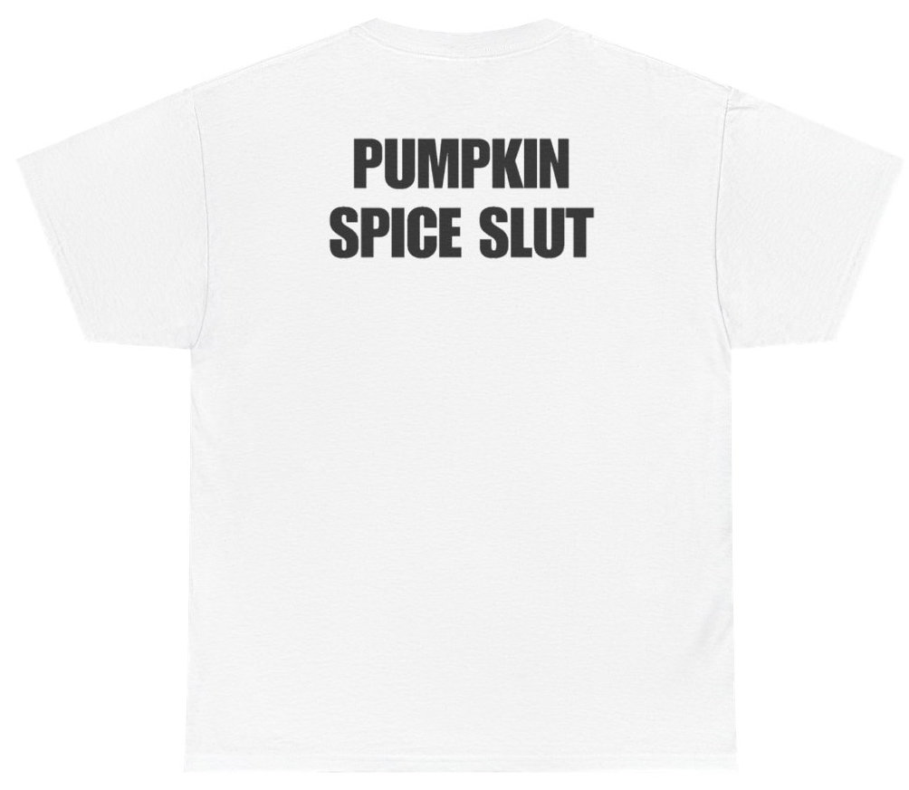 Funny Pumpkin Spice Slut (BACKPRINT) T-Shirt featuring bold sarcastic humor and graphic design, perfect for casual wear and humor lovers