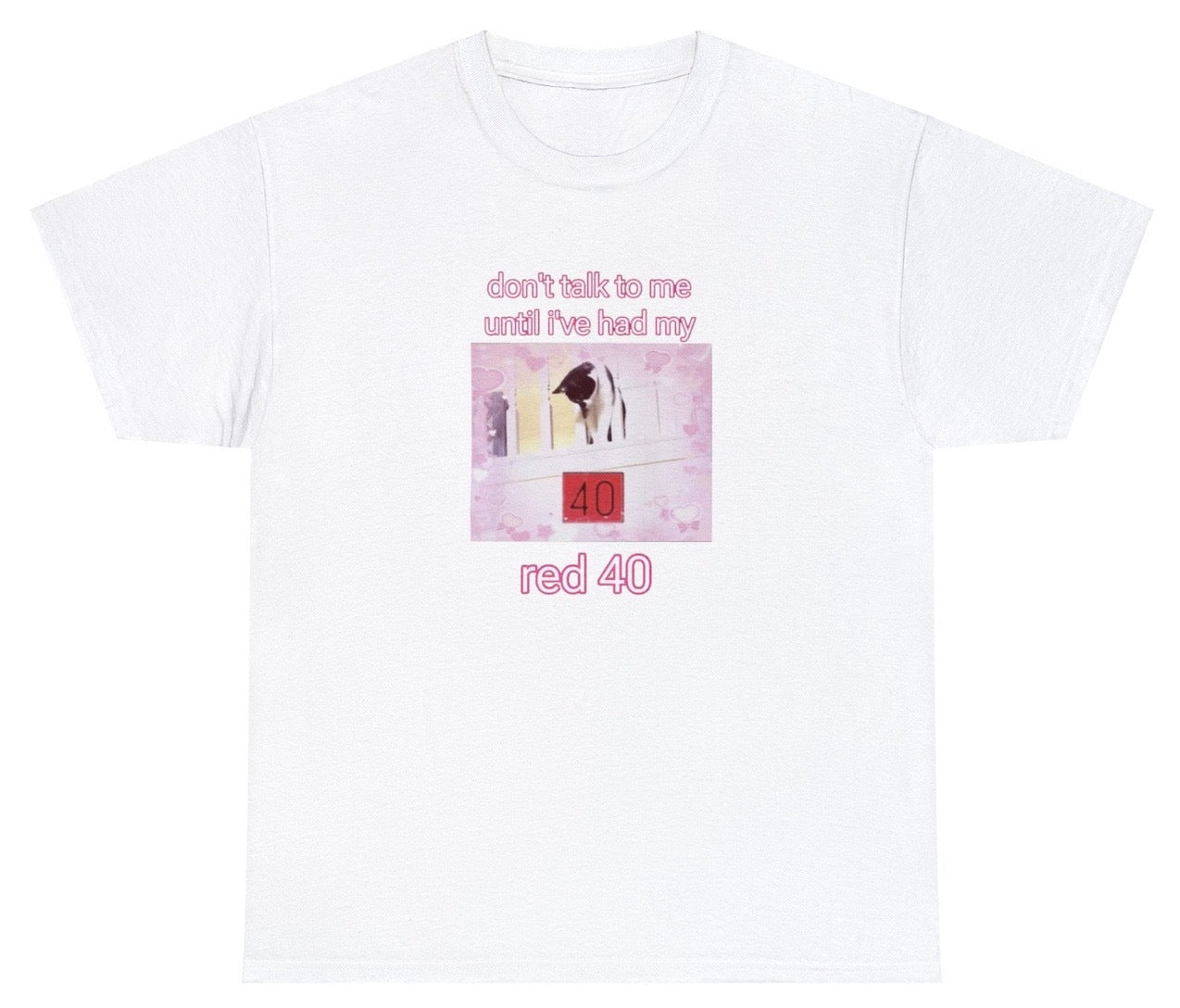 "Witty 'Don't Talk To Me Until I've Had My Red 40' t-shirt, perfect for fans of food humor and bold statements. Ideal for casual wear and funny gifts."