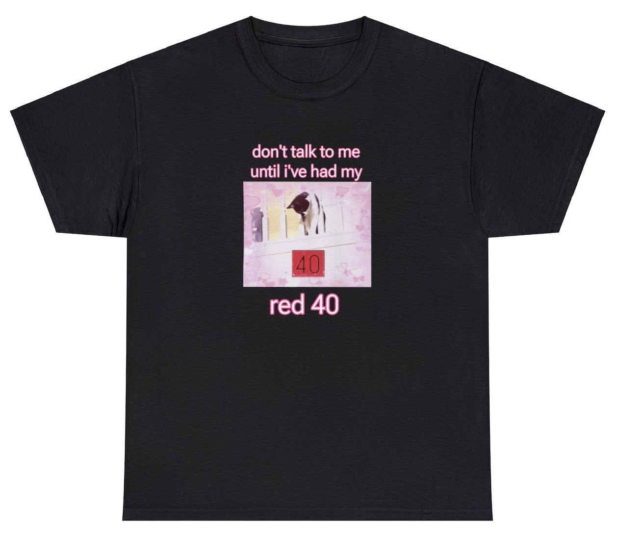 "Witty 'Don't Talk To Me Until I've Had My Red 40' t-shirt, perfect for fans of food humor and bold statements. Ideal for casual wear and funny gifts."