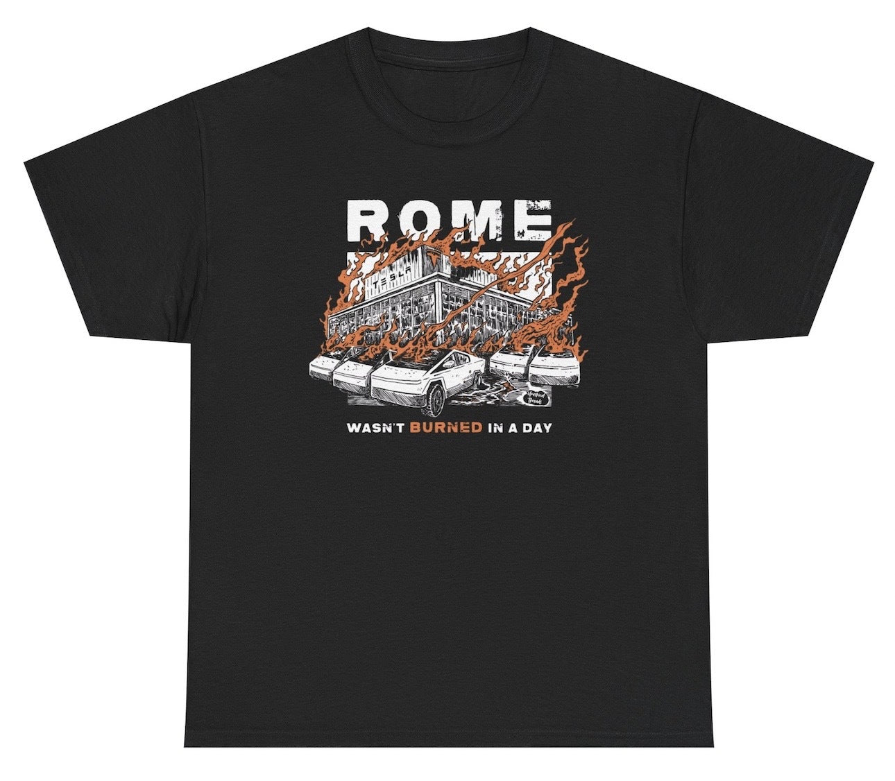 Graphic T-shirt design of a Tesla dealership in flames with Cybertrucks out front and the phrase “Rome Wasn’t Burned In A Day,” symbolizing tech collapse and satire.